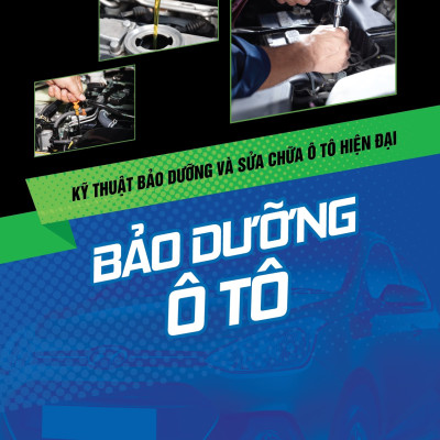 Kỹ Thuật Bảo Dưỡng Và Sửa Chữa Ô Tô Hiện Đại - Bảo Dưỡng Ô Tô 