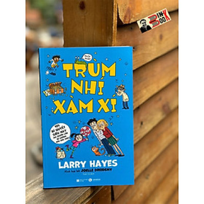 TRÙM NHÍ XÀM XÍ - 101 Bí Quyết Siêu Hay Mà Người Lớn Sẽ Không Nói Cho Bạn – Larry Hayes & Joelle Dreidemy – Trâm Vũ dịch – Thái Hà Books – NXB Hà Nội