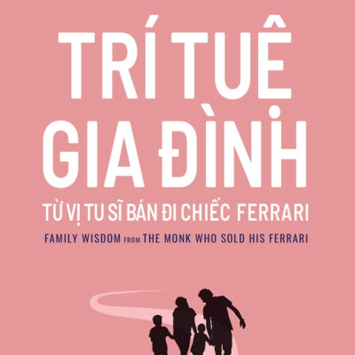 Trí Tuệ Gia Đình Từ Vị Tu Sĩ Bán Đi Chiếc Ferrari - Robin Sharma
