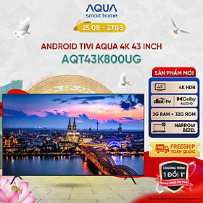 Android Tivi Aqua 43 inch AQT43K800UG - Hàng chính hãng - Bảo hành 1 đổi 1 trong 730 ngày đối với lỗi màn hình
