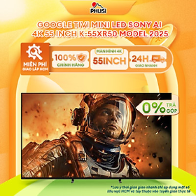 Google Tivi Mini LED Sony 4K 55 inch K-55XR50 - Hàng Chính Hãng - Mới 100% 
