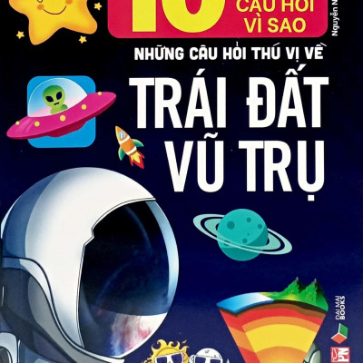 Sách - 10 Vạn Câu Hỏi Vì Sao- Những Câu Hỏi Thú Vị Về Trái Đất Vũ Trụ