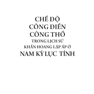 Chế Độ Công Điền Công Thổ Trong Lịch Sử Khẩn Hoang Lập Ấp Ở Nam Kỳ Lục Tỉnh