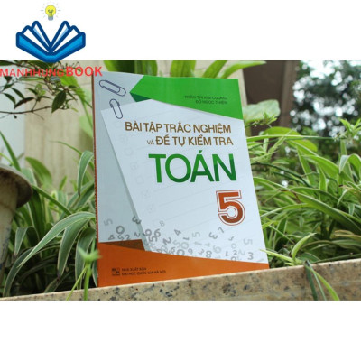Sách: Bài Tập Trắc Nghiệm Và Đề Tự Kiểm Tra Toán Lớp 5 - - Bổ Trợ Kiến Thức Sách Giáo Khoa