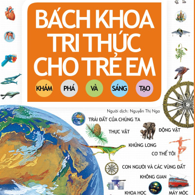 Bách Khoa Tri Thức Cho Trẻ Em - Khám Phá Và Sáng Tạo