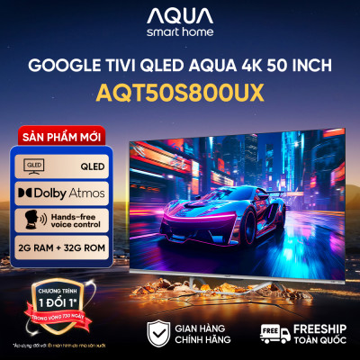 Google Tivi Aqua QLED 4K 50 inch AQT50S800UX - Freeship toàn quốc - Bảo hành 1 đổi 1 trong 730 ngày đối với lỗi màn hình - Hàng chính hãng