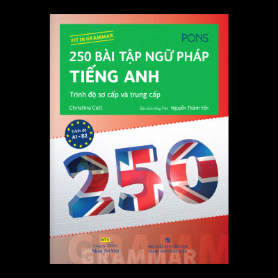 250 Bài Tập Ngữ Pháp Tiếng Anh - Trình Độ Sơ Cấp Và Trung Cấp (Tái Bản)